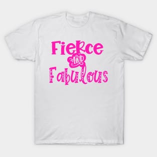 Fierce and Fabulous T-Shirt